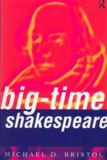 Big-Time Shakespeare af Michael D. Bristol