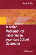 Teaching Mathematical Reasoning in Secondary School Classrooms af Karin Brodie