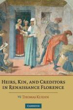 Heirs, Kin, and Creditors in Renaissance Florence af Thomas (Clemson University Kuehn