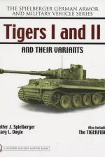Tigers I and II and their Variants af Walter J. Spielberger