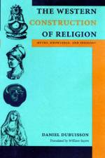 The Western Construction of Religion af Daniel (Directeur de recherche au CNRS Dubuisson