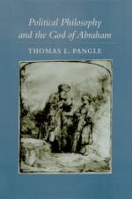 Political Philosophy and the God of Abraham af Thomas L. (John E. Long Chair in Democratic Studies Pangle