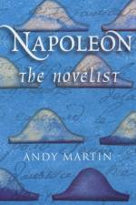 Napoleon the Novelist af Andy (University of Cambridge) Martin