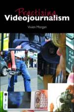 Practising Videojournalism af Vivien Morgan