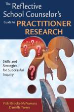 The Reflective School Counselor's Guide to Practitioner Research af Vicki Brooks-McNamara