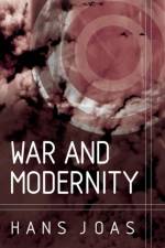 War and Modernity af Hans (Free University of Berlin) Joas