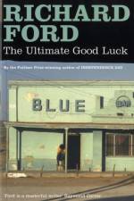 The Ultimate Good Luck af Richard Ford
