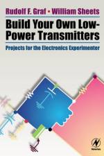 Build Your Own Low-Power Transmitters af Rudolf F. (Graduate Electronics Engineer. Received his MBA at New York University. He is a senior member of the IEEE Graf
