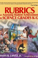 Rubrics for Assessing Student Achievement in Science Grades K-12 af Hays B. Lantz