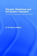 Disraeli, Gladstone & the Eastern Question af R. W Seton-Watson