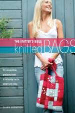 The Knitter's Bible - Knitted Bags af Claire (Author) Crompton