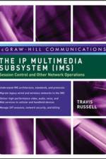 The IP Multimedia Subsystem (IMS): Session Control and Other Network Operations af Travis Russell