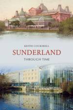 Sunderland Through Time af Keith Cockerill