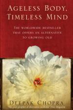 Ageless Body, Timeless Mind af Dr Deepak Chopra