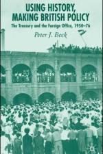 Using History, Making British Policy af P. Beck
