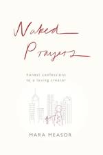 Naked Prayers af Mara Measor