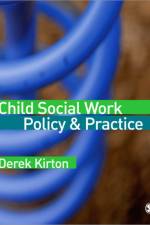 Child Social Work Policy & Practice af Derek Kirton