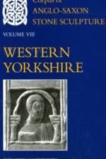 Corpus of Anglo-Saxon Stone Sculpture Volume VIII, Western Yorkshire af Elizabeth ( Coatsworth
