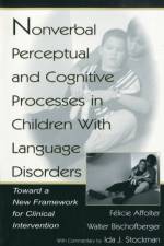 Nonverbal Perceptual and Cognitive Processes in Children With Language Disorders af Walter Bischofberger