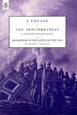A VOYAGE UP THE MEDITERRANEAN IN HIS MAJESTY's SHIP THE SWIFTSURE.One of The Squadron Under The Command of Rear - Admiral Baron Nelson of the Nile, and Duke of Bronte in Sicily, With A Description of The Battle of The Nile af The Rev. Cooper Willyams