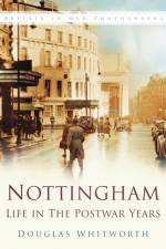 Nottingham: Life in the Postwar Years af Douglas Whitworth