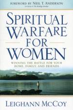 Spiritual Warfare for Women – Winning the Battle for Your Home, Family, and Friends af Leighann Mccoy