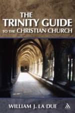 The Trinity Guide to the Christian Church af William J. La Due