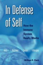 In Defense of Self af William R. (Professor and Chair Emeritus of Immunology Clark