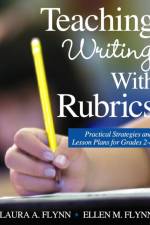 Teaching Writing With Rubrics af Laura A. Flynn