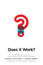 Does It Work?: 10 Principles for Delivering True Business Value in Digital Marketing af Shane Atchison