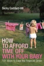 How to Afford Time Off with your Baby af Becky Goddard-Hill
