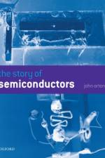 The Story of Semiconductors af John W. (Department of Physics Orton