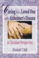 Caring for a Loved One with Alzheimer's Disease af Elizabeth T Hall