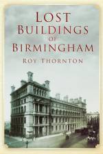 Lost Buildings of Birmingham af Roy Thornton