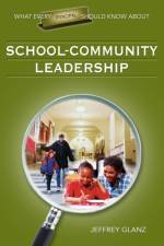 What Every Principal Should Know About School-Community Leadership af Jeffrey G. Glanz