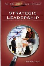 What Every Principal Should Know About Strategic Leadership af Jeffrey G. Glanz
