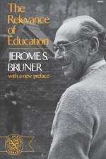 The Relevance of Education af Jerome (New York University) Bruner