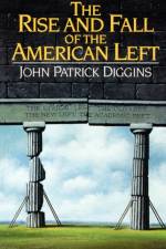 The Rise and Fall of the American Left af John Patrick Diggins