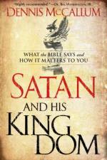 Satan and His Kingdom – What the Bible Says and How It Matters to You af Dennis Mccallum