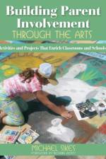 Building Parent Involvement Through the Arts af Michael E. Sikes