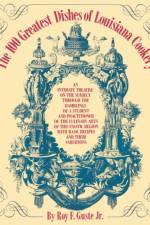 The 100 Greatest Dishes of Louisiana Cookery af Roy F. Guste