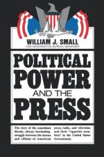 Political Power and the Press af William J. Small