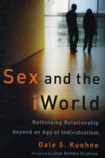Sex and the iWorld – Rethinking Relationship beyond an Age of Individualism af Dale S. Kuehne