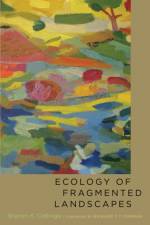 Ecology of Fragmented Landscapes af Sharon K. (Associate Professor of Biology and Environmental Studies Collinge