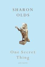 One Secret Thing af Sharon Olds