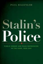 Stalin's Police af Paul (The Maxwell School of Syracuse University) Hagenloh