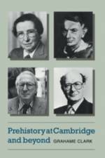 Prehistory at Cambridge and Beyond af Grahame Clark