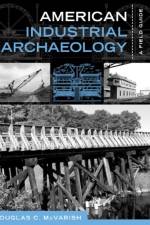 American Industrial Archaeology af Douglas C McVarish