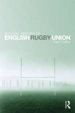 A Social History of English Rugby Union af Tony (De Montfort University Collins