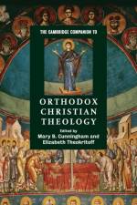 The Cambridge Companion to Orthodox Christian Theology af Elizabeth Theokritoff